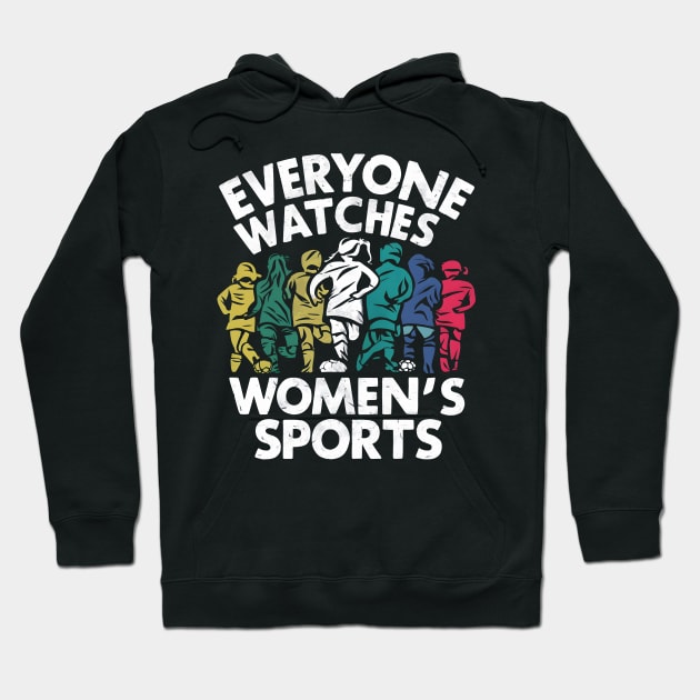 Everyone watches women's sports Hoodie by SimpliPrinter